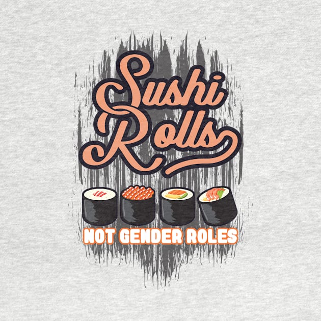 'Sushi Roles Not Gender Roles' Funny Sushi Gift by ourwackyhome